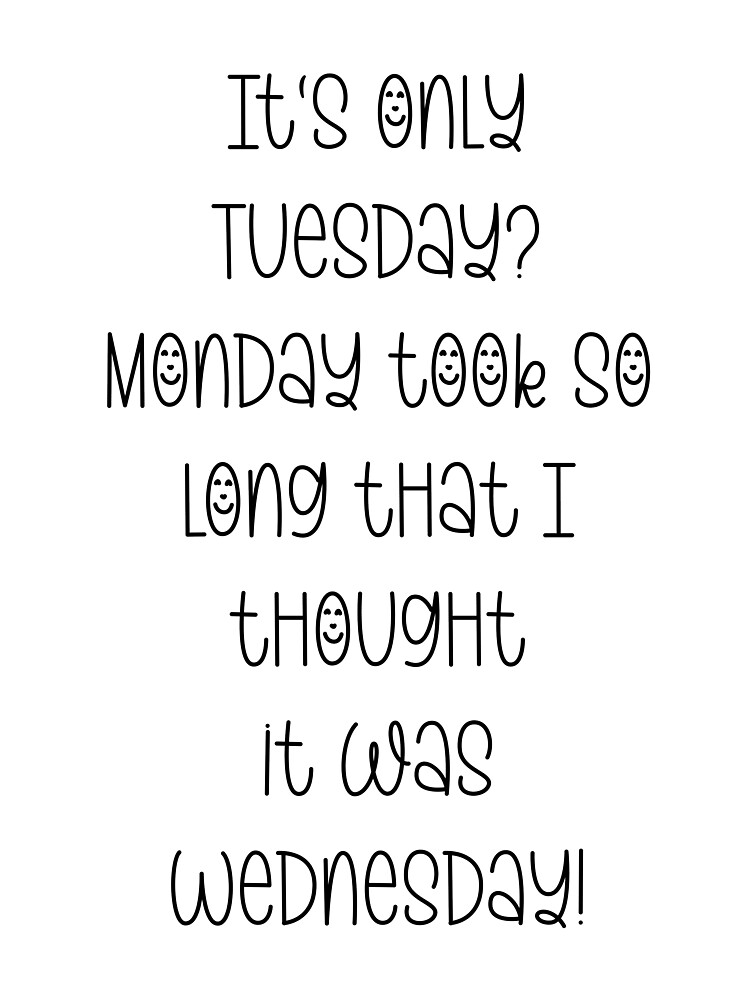 O que significa How is it that it's only Tuesday?? - Pergunta