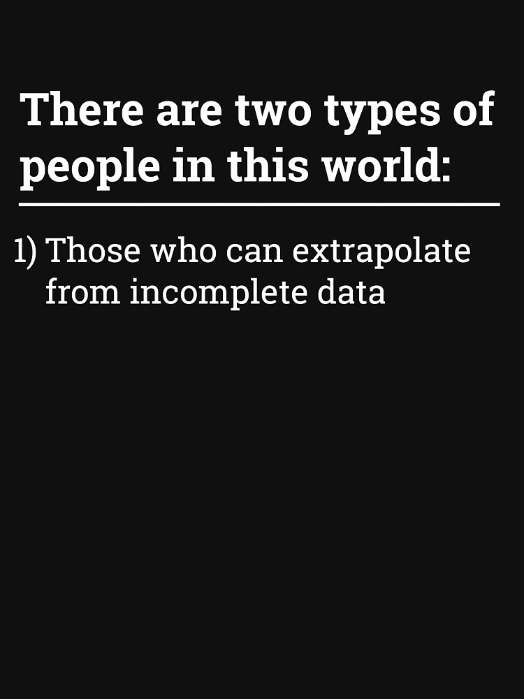 Two types of people - can extrapolate incomplete data tshirt by farhanhafeez