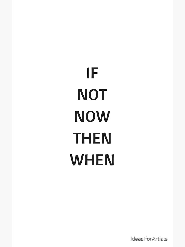 If not now then when. Винни джонс занесло. If you are not redirected. Надпись when &. If not now then when картина постер.