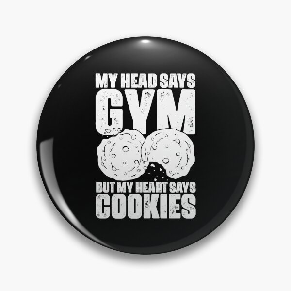 Item preview, My Head Says Gym But My Heart Says Funny Cookies Cookie Fan designed and sold by Nessshirts.