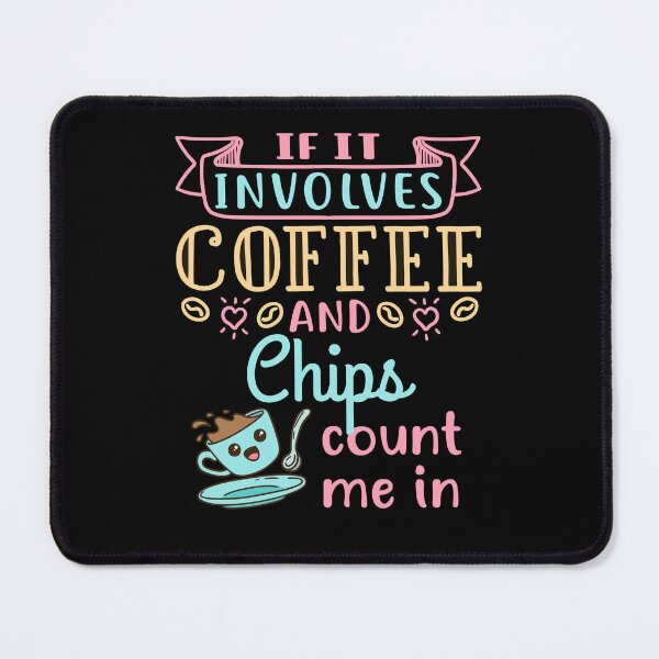 Item preview, If It Involves Coffee and Chips Count Me In Funny Potato Chip Lover designed and sold by jaygo.
