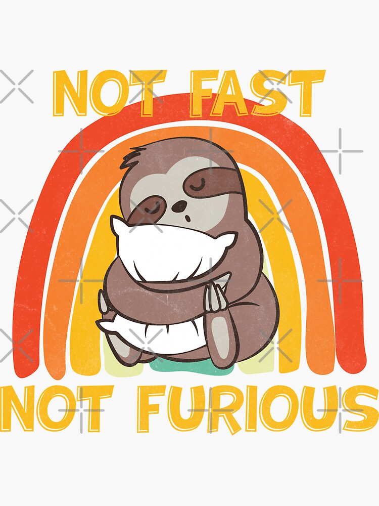 "Not Fast Not Furious Sloth" Sticker For Sale By LuckyU-Design | Redbubble