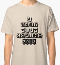 A Baby is Coming 2018 (Welcome the Newborn baby) Classic T-Shirt