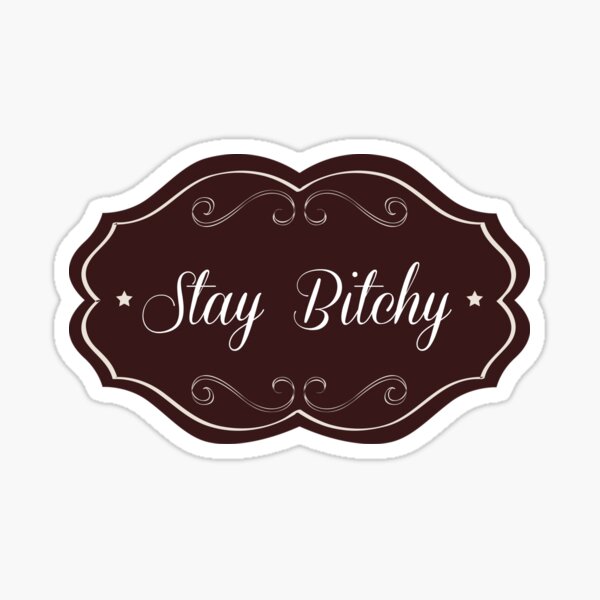 Item preview, Stay Bitchy designed and sold by Slinky-Reebs.