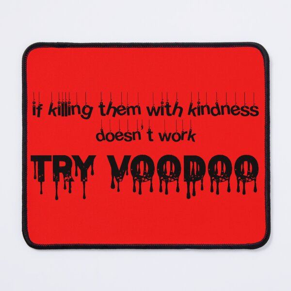 Item preview, If killing them with kindness doesn't work try voodoo designed and sold by nuttylass1.