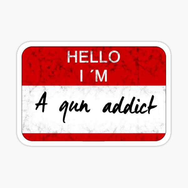 Hello I am a Gun addict Sticker