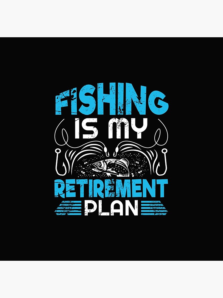 Fishing Retirement Plan is Fishing Mens Funny Fish Fisherman,My Retirement  Plan I Plan On Fishing,Cute Retirement Gift | Poster