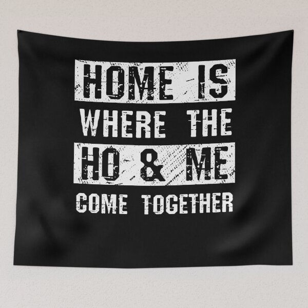 Item preview, Home is where the ho & me come together designed and sold by Luxury-Outfits.