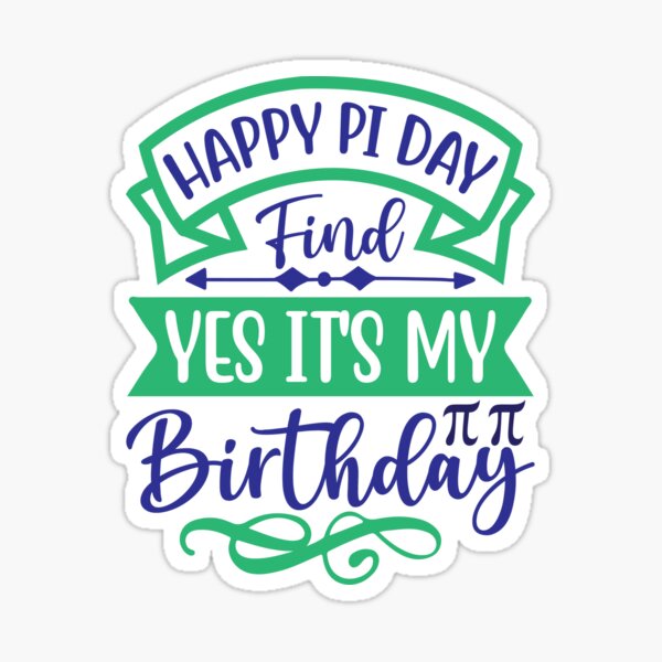 "Happy PI Day Find Yes Its My Birthday" Sticker for Sale by BlackSp