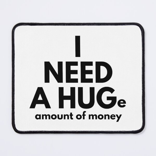 Item preview, I need a hug funny i need a huge amount of money designed and sold by 5thseason-shop.