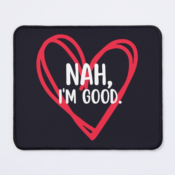 Item preview, Nah Im Good Anti Valentines Day Singles Awareness designed and sold by SunfullyYours.