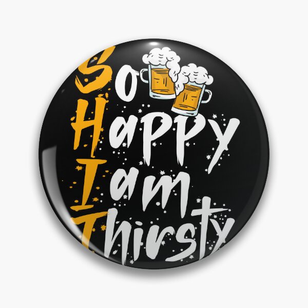 Item preview, Shit so happy I am thirtsty funny beer drinking pun designed and sold by Kalli-design.
