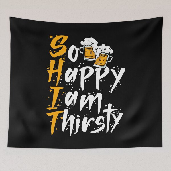 Item preview, Shit so happy I am thirtsty funny beer drinking pun designed and sold by Kalli-design.