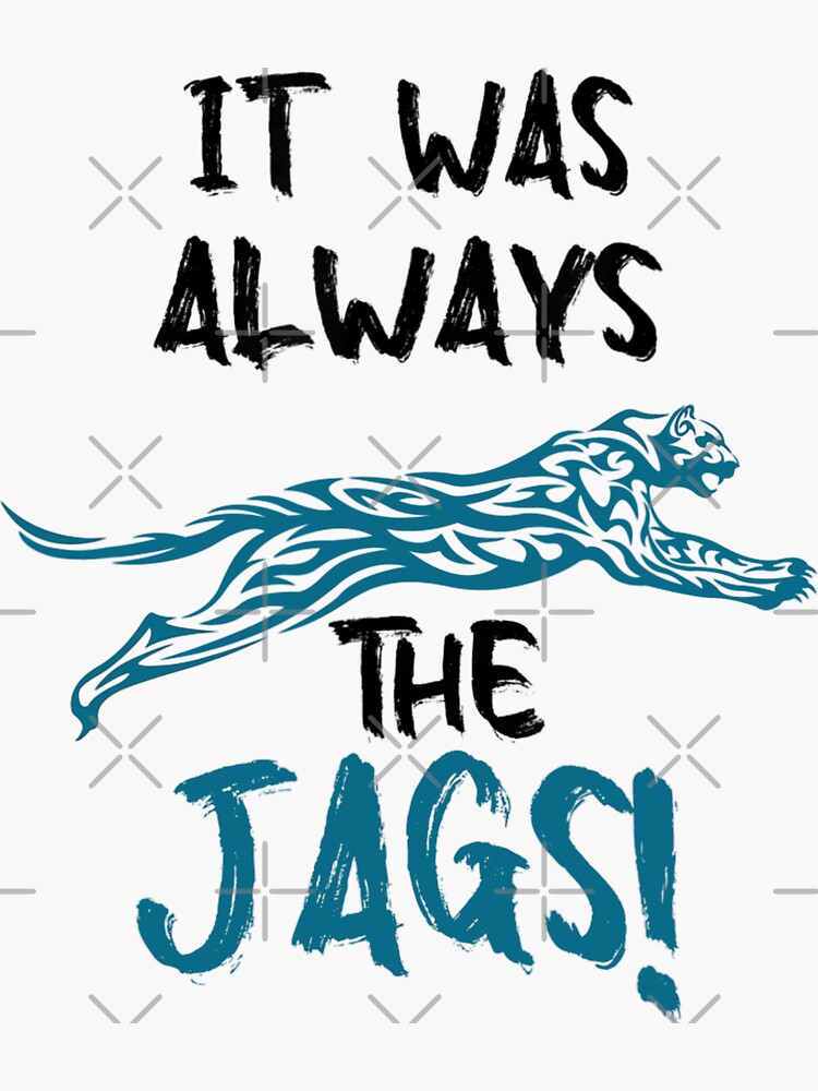 It was always the Jags
