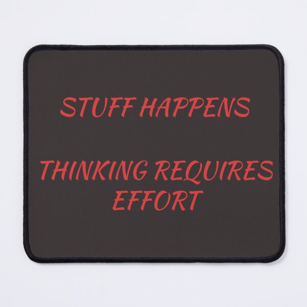 Item preview, Stuff Happens, Thinking Requires Effort designed and sold by TechLaughs.
