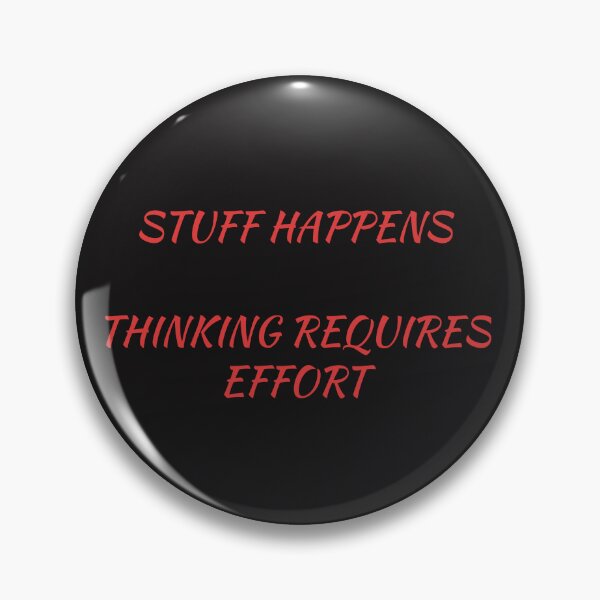 Item preview, Stuff Happens, Thinking Requires Effort designed and sold by TechLaughs.
