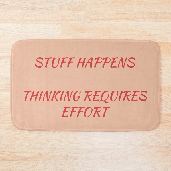 Item preview, Stuff Happens, Thinking Requires Effort designed and sold by TechLaughs.