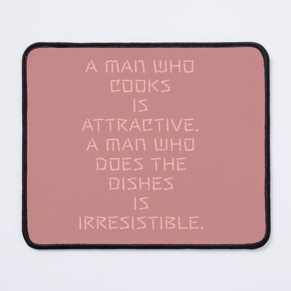 Item preview, The man who can cook is attractive. The man who does the DISHES is IRRESISTIBLE designed and sold by La Loca.