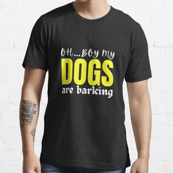 oh-no-my-dogs-are-barking-funny-feet-hurt-slang-foot-pain-t-shirt-t