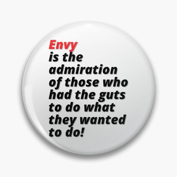 Item preview, Envy is the admiration of those who had the guts to do what they wanted to do! designed and sold by Finds.