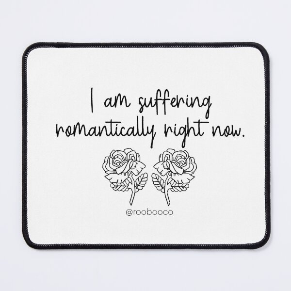 Item preview, I am Suffering Romantically Right Now designed and sold by RooBooCo.