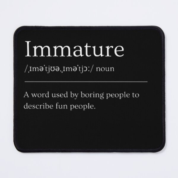 Item preview, Immature | Dictionary Definition designed and sold by ED-TDesigns.