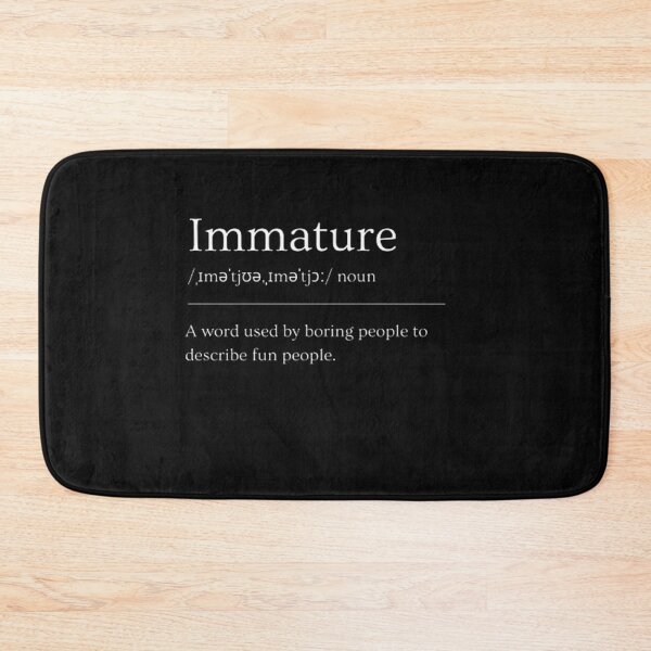Item preview, Immature | Dictionary Definition designed and sold by ED-TDesigns.