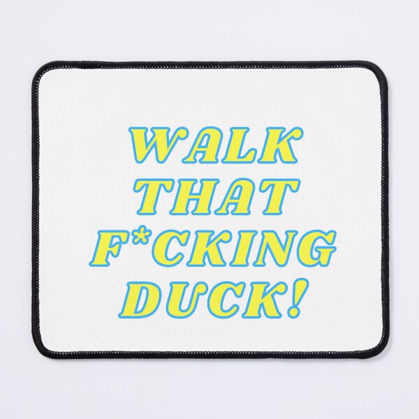 Item preview, Walk That Fucking Duck Anetra designed and sold by Jordananne11.