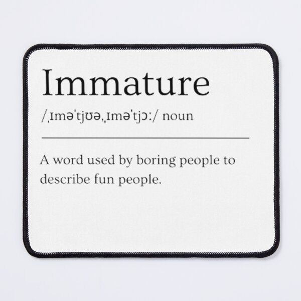 Item preview, Immature | Funny Dictionary Definition designed and sold by ED-TDesigns.