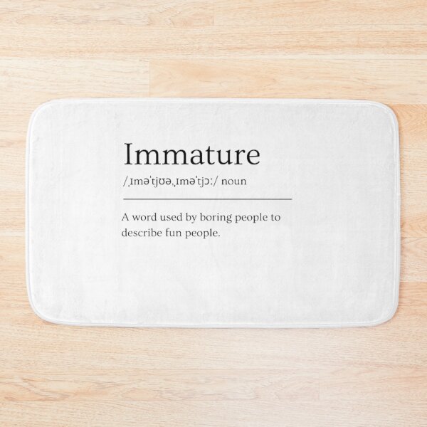 Item preview, Immature | Funny Dictionary Definition designed and sold by ED-TDesigns.