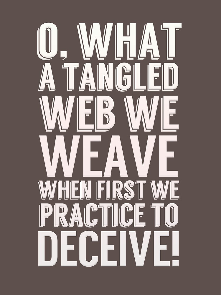 Oh What A Tangled Web We Weave When First We Practice To Deceive T Shirt By Raswook Redbubble 2654