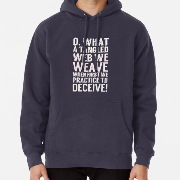 Oh What A Tangled Web We Weave When First We Practice To Deceive Pullover Hoodie