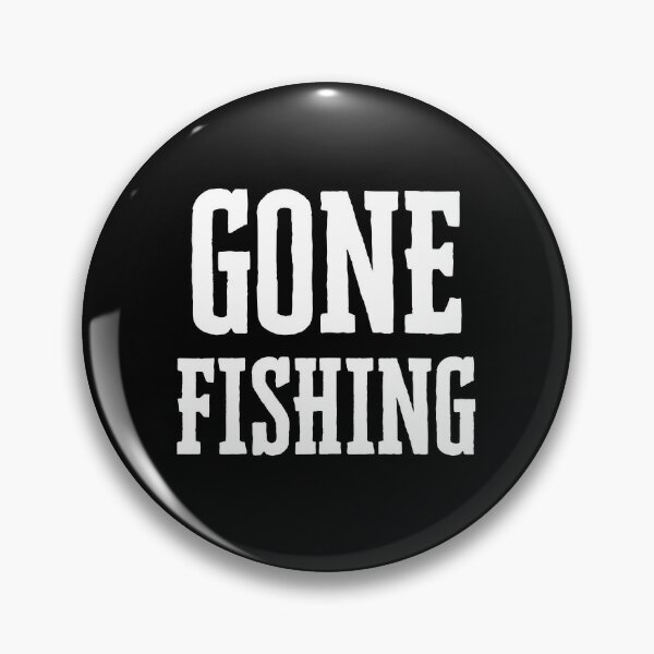 Gone Fishing Pins and Buttons for Sale