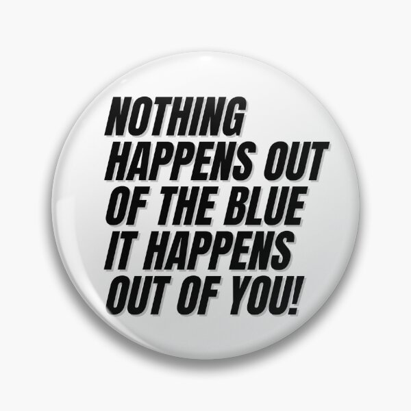 Item preview, Nothing happens out of the blue it happens out of you. designed and sold by Finds.