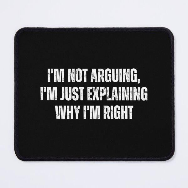 Item preview, I'm not arguing, I'm just explaining why I'm right designed and sold by The Love Quill.