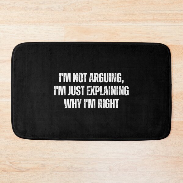 Item preview, I'm not arguing, I'm just explaining why I'm right designed and sold by The Love Quill.