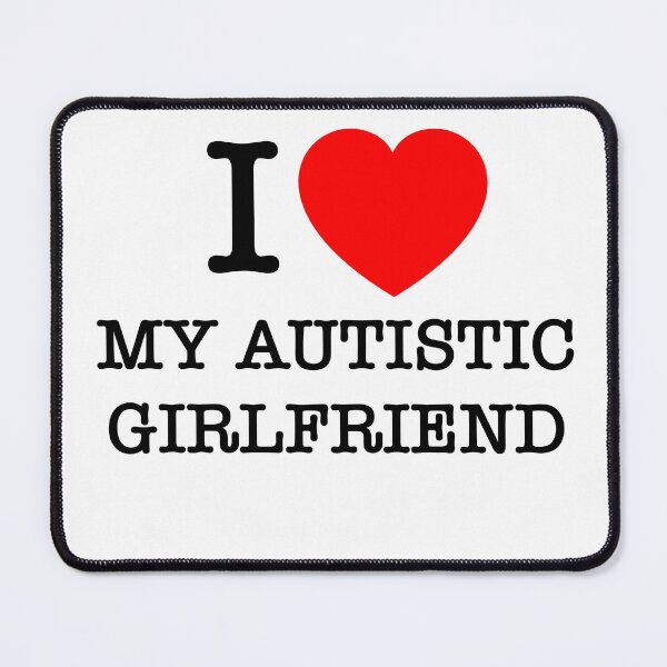 Item preview, I LOVE MY AUTISTIC GIRLFRIEND designed and sold by zoerm.