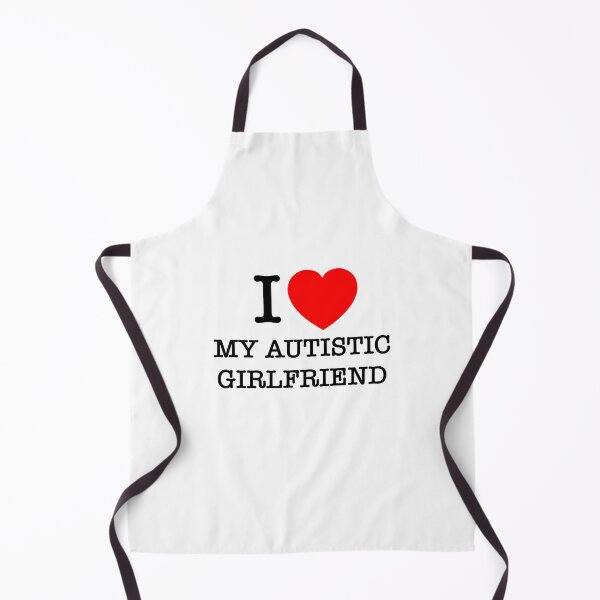 Item preview, I LOVE MY AUTISTIC GIRLFRIEND designed and sold by zoerm.