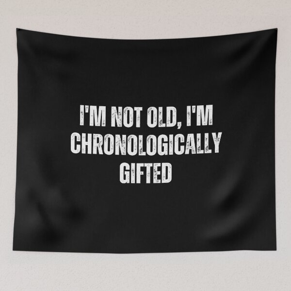 Item preview, I'm not old, I'm chronologically gifted designed and sold by The Love Quill.