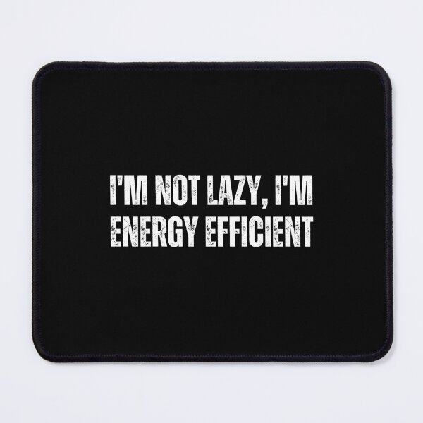 Item preview, I'm not lazy, I'm energy efficient designed and sold by The Love Quill.
