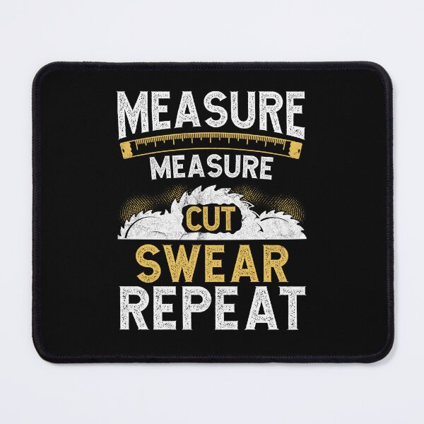 Item preview, Measure Measure Cut Swear Repeat Funny Craftsman / Carpenter Design designed and sold by Vexel Studio.