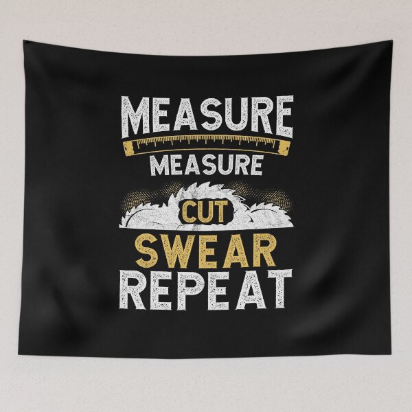 Item preview, Measure Measure Cut Swear Repeat Funny Craftsman / Carpenter Design designed and sold by Vexel Studio.