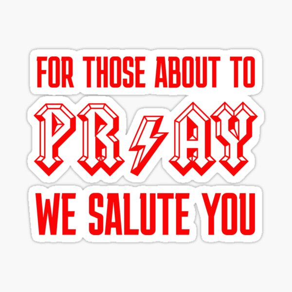 For those about to Pray we salute you. Sticker for Sale by shaggydawgg