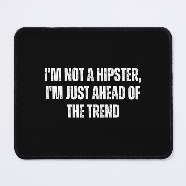 Item preview, I'm not a hipster, I'm just ahead of the trend designed and sold by The Love Quill.