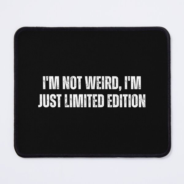 Item preview, I'm not weird, I'm just limited edition designed and sold by The Love Quill.