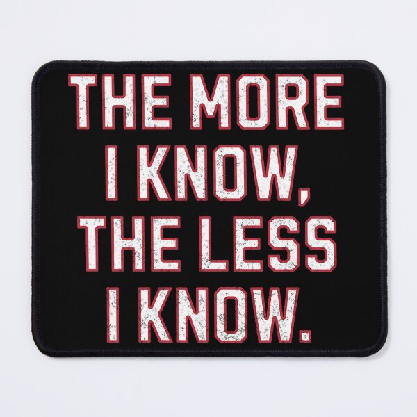 Item preview, The More I Know The Less I Know designed and sold by BluePlanetMerch.