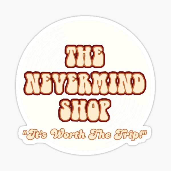 Nevermind Shop Slogan Sticker