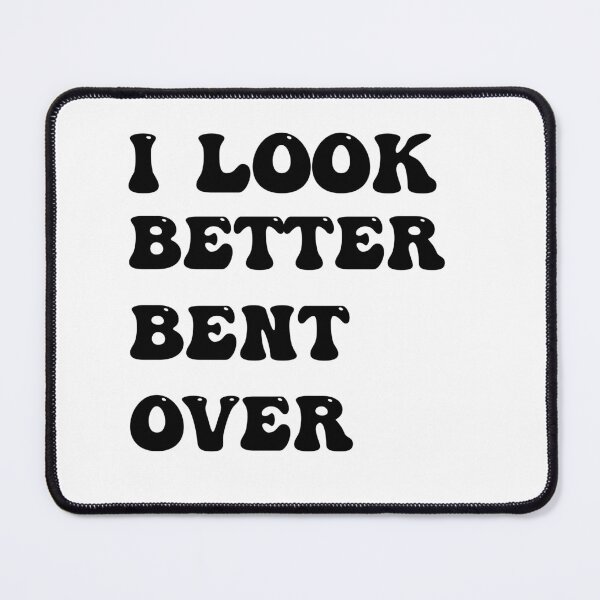 Item preview, I Look Better Bent Over  designed and sold by Designe4You.