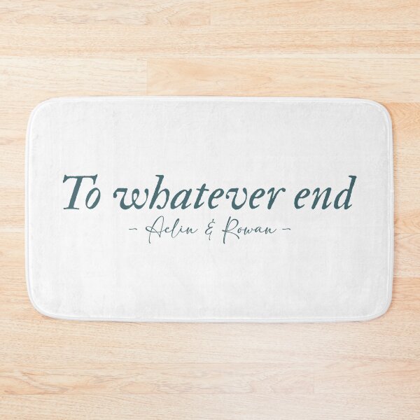 Item preview, To whatever end Rowan and Aelin quote Throne of Glass series designed and sold by percqbeths.