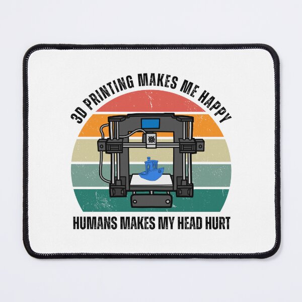 Item preview, 3D Printing Makes Me Happy. Humans Make My Head Hurt designed and sold by Printint.
